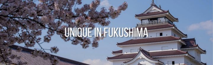 UNIQUE IN FUKUSHIMA